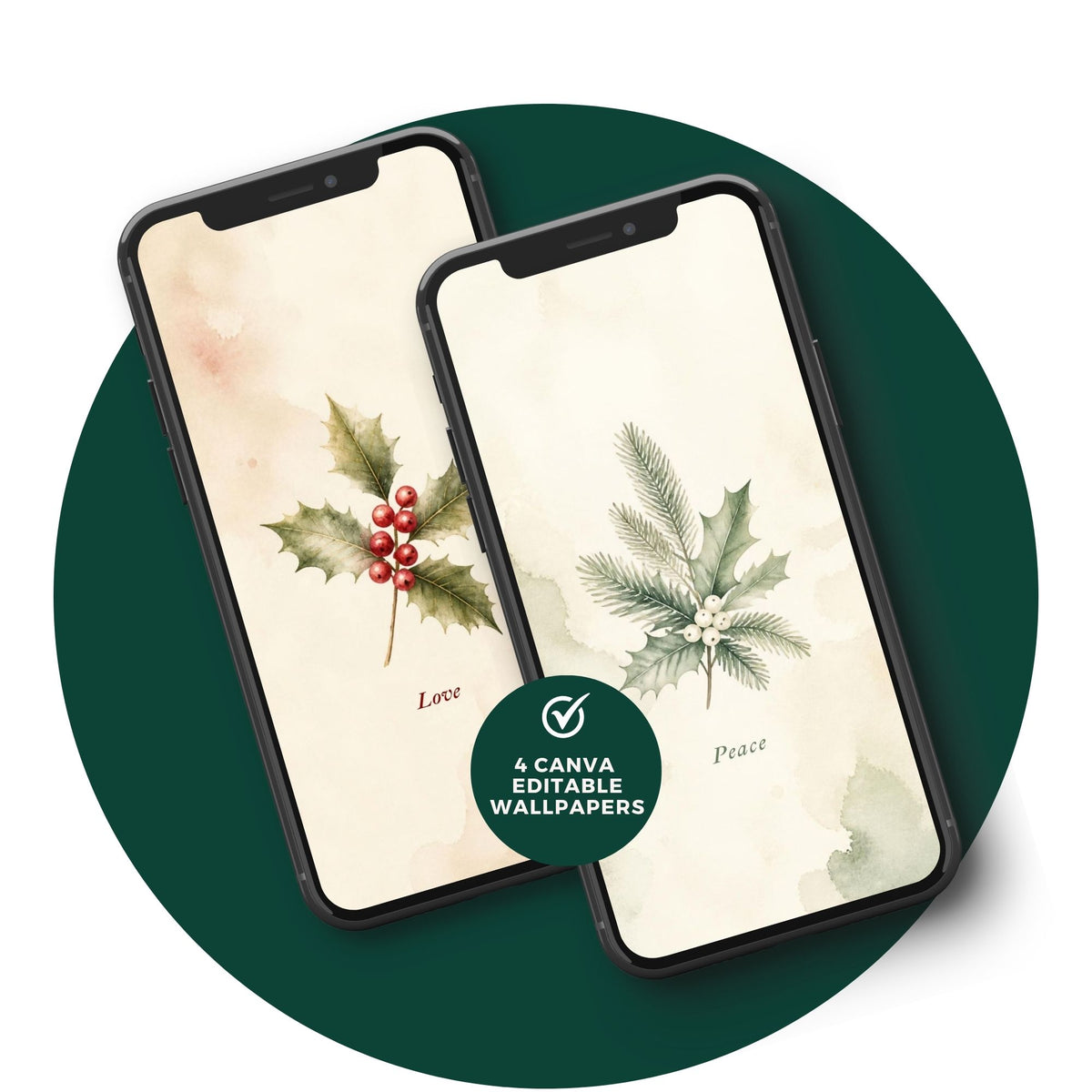 Two smartphones displaying botanical advent wallpaper designs, one with holly leaves and red berries labeled 'Love' and the other with pine and white berries labeled 'Peace', set against a dark green circular background with a badge reading '4 CANVA EDITABLE WALLPAPERS'.